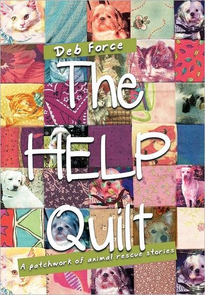 Cover for Deb Force · The Help Quilt: a Patchwork of Animal Rescue Stories (Hardcover Book) (2011)