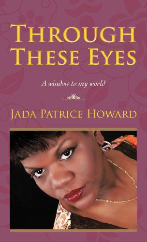 Cover for Jada Patrice Howard · Through These Eyes: a Window to My World (Gebundenes Buch) (2012)