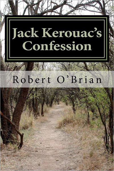 Cover for Robert O'brian · Jack Kerouac's Confession: a Novel (Paperback Book) (2012)