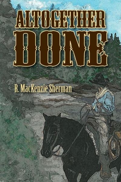 Cover for R Mackenzie Sherman · Altogether Done (Paperback Bog) (2013)
