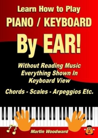 Cover for Martin Woodward · Learn How to Play Piano / Keyboard by EAR! Without Reading Music (Bog) (2023)