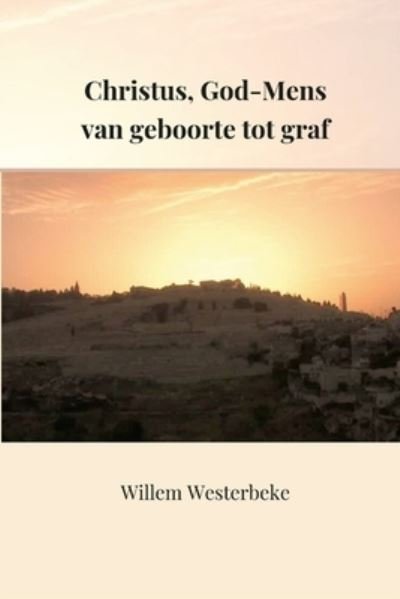 Cover for Willem Westerbeke · Christus, God-Mens Van Geboorte Tot Het Graf (Book) (2022)