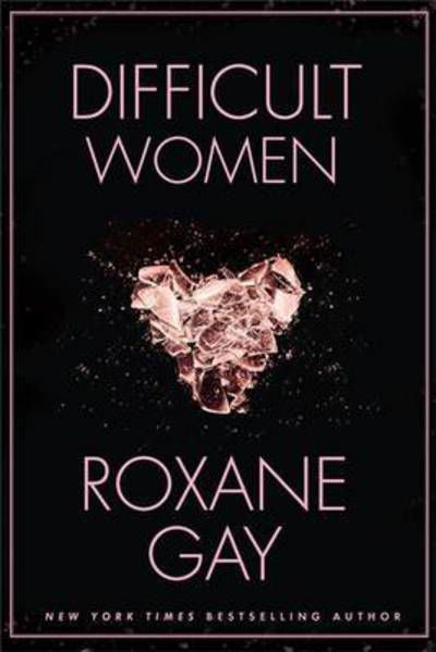 Difficult Women - Roxane Gay - Books - Little, Brown Book Group - 9781472152770 - January 3, 2017