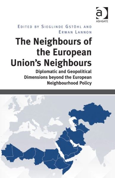 Cover for Sieglinde Gstohl · The Neighbours of the European Union's Neighbours: Diplomatic and Geopolitical Dimensions beyond the European Neighbourhood Policy (Hardcover Book) [New edition] (2015)