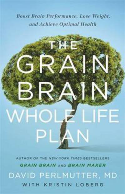 Cover for David Perlmutter · The Grain Brain Whole Life Plan: Boost Brain Performance, Lose Weight, and Achieve Optimal Health (Taschenbuch) (2016)