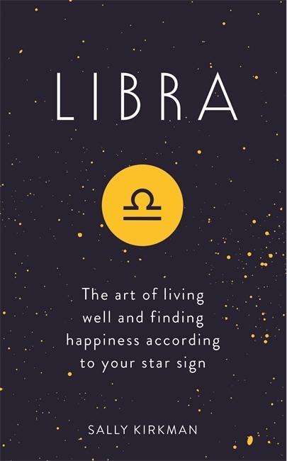 Cover for Sally Kirkman · Libra: The Art of Living Well and Finding Happiness According to Your Star Sign (Hardcover Book) (2018)