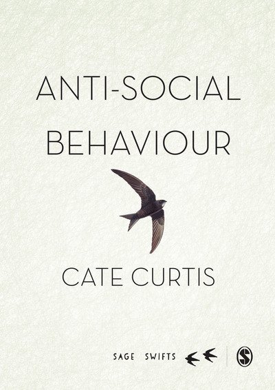 Cover for Cate Curtis · Anti-Social Behaviour: A multi-national perspective of the everyday to the extreme - Sage Swifts (Hardcover bog) (2016)