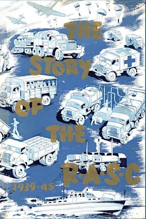 Cover for Colonel Hugh Bell · The Story of the Royal Army Service Corps, 1939-1945 (Hardcover Book) (2023)