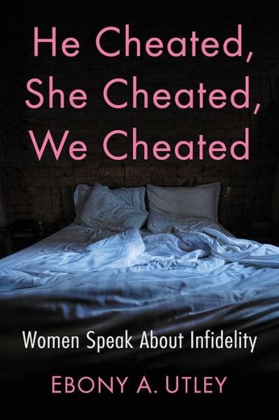Cover for Ebony A. Utley · He Cheated, She Cheated, We Cheated: Women Speak About Infidelity (Paperback Bog) (2019)