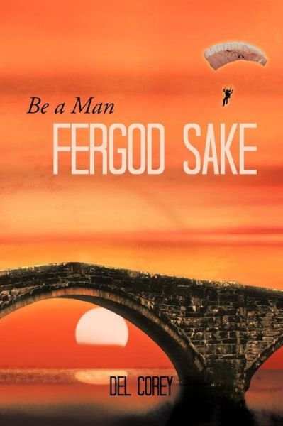 Cover for Del Corey · Be a Man Fergod Sake (Paperback Bog) (2012)