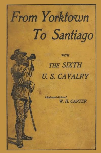 Cover for W H Carter · From Yorktown to Santiago: with the Sixth U.s. Cavalry (Paperback Book) (2012)