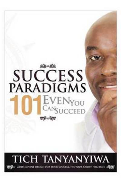 Cover for Tich Tanyanyiwa · Success Paradigms 101: Even You Can Succeed (Paperback Book) (2012)
