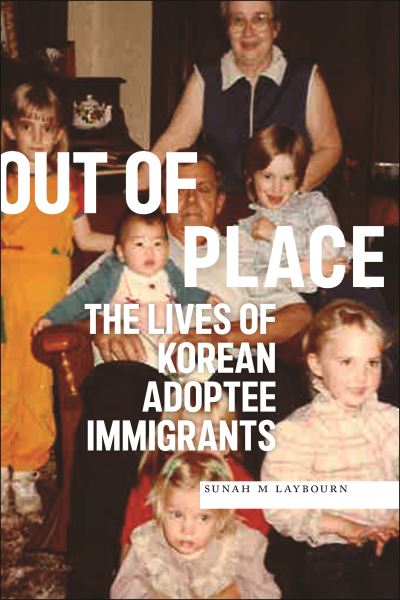 Cover for SunAh M Laybourn · Out of Place: The Lives of Korean Adoptee Immigrants - Asian American Sociology (Hardcover Book) (2024)