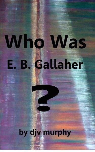 Cover for Djv Murphy · Who Was E. B. Gallaher? (Taschenbuch) (2012)