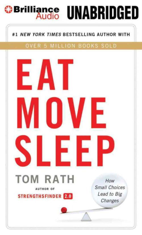 Eat Move Sleep: How Small Choices Lead to Big Changes - Tom Rath - Audio Book - Brilliance Audio - 9781480580770 - January 7, 2014