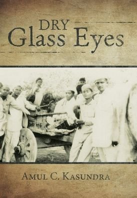 Cover for Amul C Kasundra · Dry Glass Eyes (Hardcover Book) (2020)