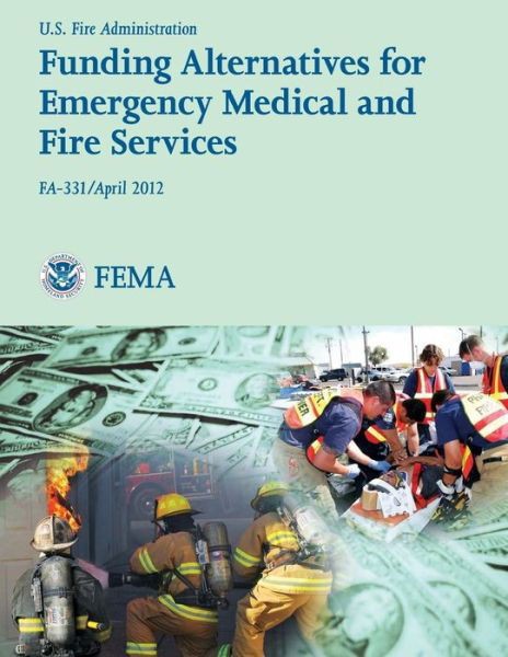 Cover for U Department of Homeland Security Fema · Funding Alternatives for Emergency Medical and Fire Services (Paperback Bog) (2013)