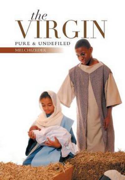 Cover for Melchizedek · The Virgin: Pure &amp; Undefiled (Hardcover Book) (2014)