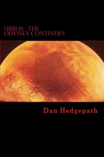 Mr. Dan Hedgepath Jr. · Ubros - the Odyssey Continues: an Android's Adventures Through the Cosmos on a Mission from God (Paperback Book) (2013)