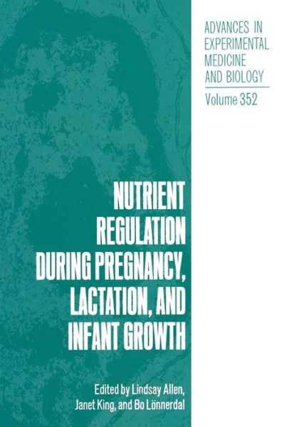 Cover for Lindsay Allen · Nutrient Regulation during Pregnancy, Lactation, and Infant Growth - Advances in Experimental Medicine and Biology (Paperback Book) [Softcover reprint of the original 1st ed. 1994 edition] (2013)