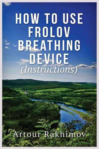 Cover for Artour Rakhimov · How to Use Frolov Breathing Device (Instructions) (Paperback Book) (2013)