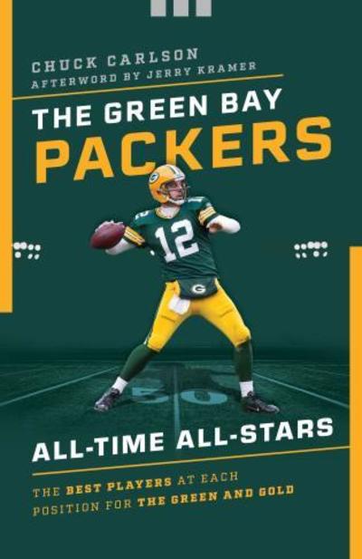 Cover for Chuck Carlson · The Green Bay Packers All-Time All-Stars: The Best Players at Each Position for the Green and Gold - All-Time All-Stars (Paperback Book) (2019)