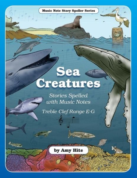 Cover for Amy Hite · Music Note Story Speller: Sea Creatures (Treble Clef Notes) (Pocketbok) (2013)