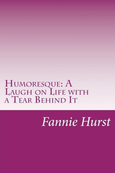 Cover for Fannie Hurst · Humoresque: a Laugh on Life with a Tear Behind It (Paperback Book) (2014)