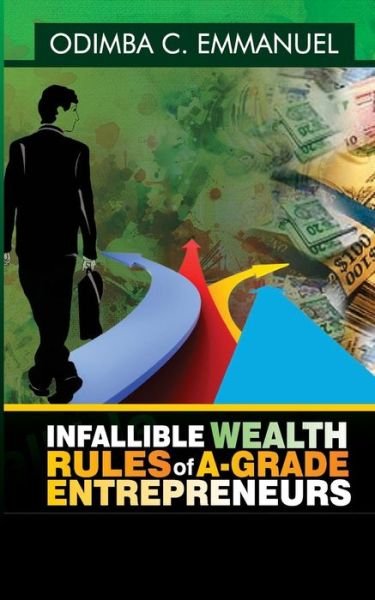 Cover for Odimba C Emmanuel · Infallible Wealth Rules of A-grade Entrepreneurs (Paperback Book) (2014)