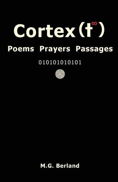 Cover for M G Berland · Cortex (T ): Poems Prayers Passages (Taschenbuch) (2014)