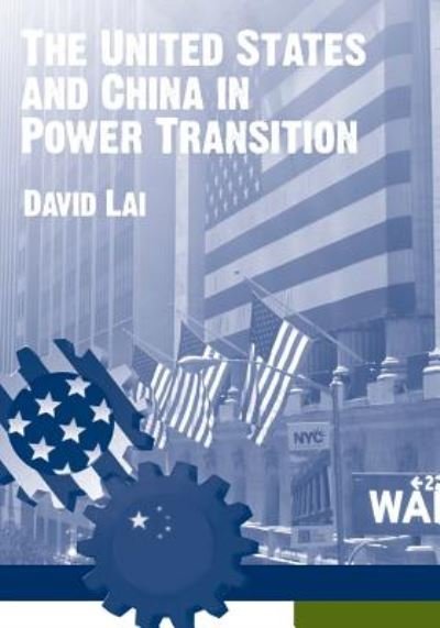 The United States and China in Power Transition - U S Army War College - Bücher - Createspace - 9781500903770 - 21. August 2014