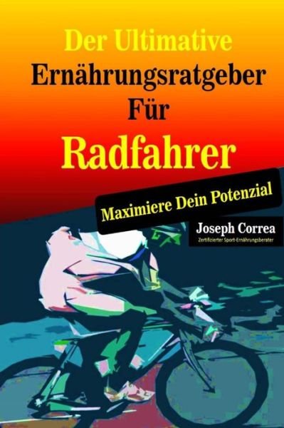 Cover for Correa (Zertifizierter Sport-ernahrungsb · Der Ultimative Ernahrungsratgeber Fur Radfahrer: Maximiere Dein Potenzial (Paperback Book) (2014)