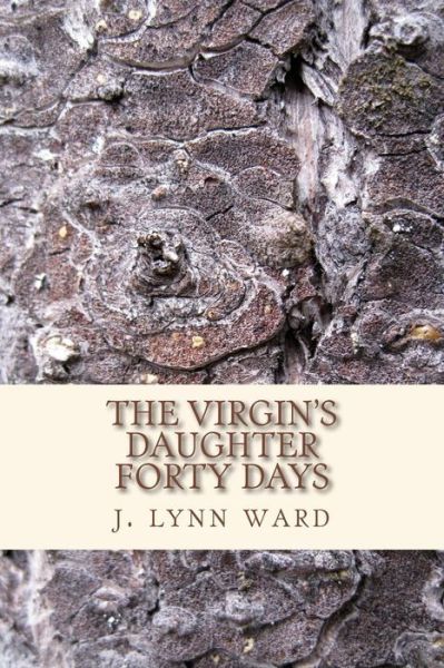 Cover for J Lynn Ward · The Virgin's Daughter: Forty Days (Paperback Book) (2015)