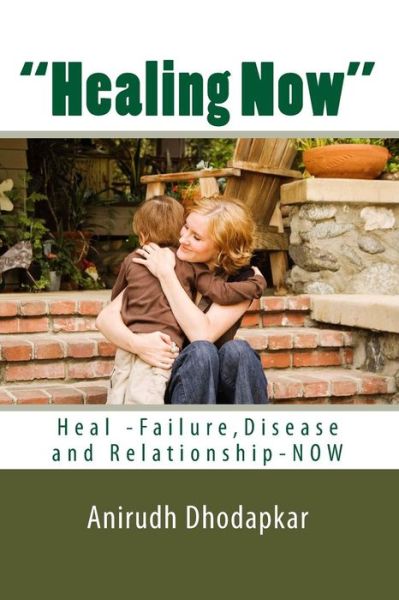 Cover for Anirudh M Dhodapkar · `healing Now`: Heal Failure, Disease and Relationship-now (Paperback Book) (2015)