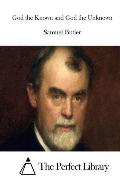 God the Known and God the Unknown - Samuel Butler - Bücher - Createspace - 9781511781770 - 17. April 2015
