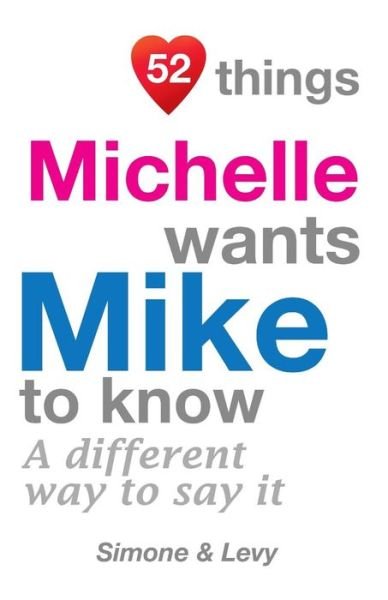 52 Things Michelle Wants Mike To Know - Simone - Kirjat - Createspace Independent Publishing Platf - 9781511976770 - perjantai 31. lokakuuta 2014