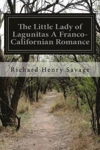 Cover for Richard Henry Savage · The Little Lady of Lagunitas a Franco-californian Romance (Pocketbok) (2015)