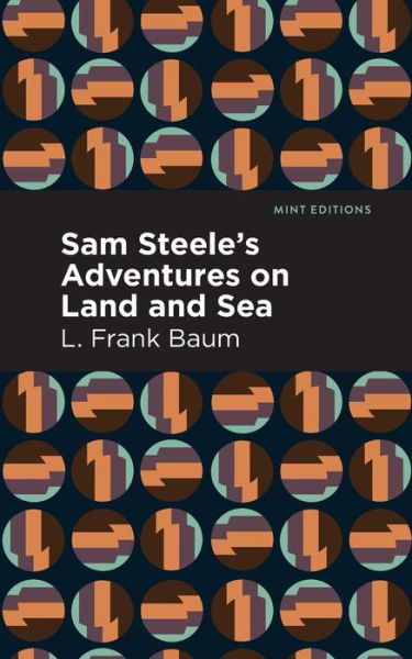 Cover for L. Frank Baum · Sam Steele's Adventures on Land and Sea - Mint Editions (Taschenbuch) (2022)