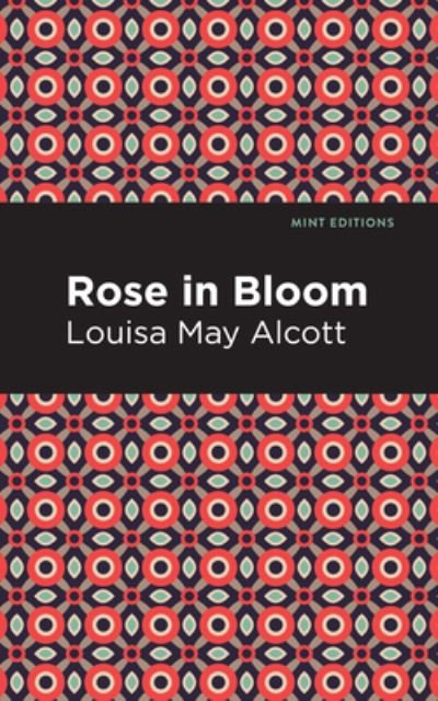 Rose in Bloom - Mint Editions - Louisa May Alcott - Livros - Graphic Arts Books - 9781513279770 - 16 de setembro de 2021