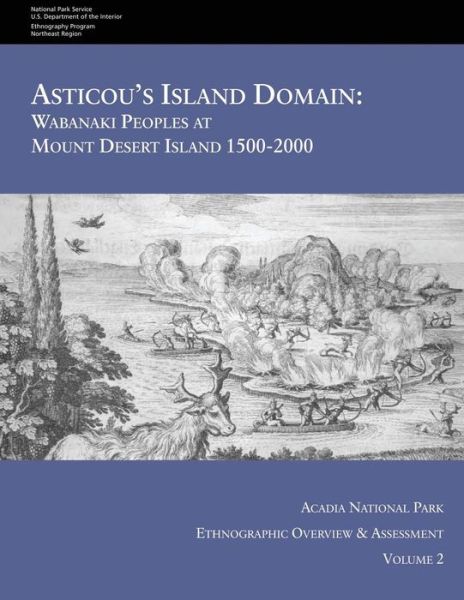 Cover for National Park Service · Asticou's Island Domain: Wabanaki Peoples at Mount Desert Island - 1500-2000: Acadia National Park Ethnographic Overview and Assessment - Volum (Pocketbok) (2015)