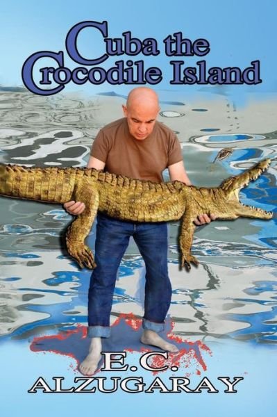 Cover for E C Alzugaray · Cuba the Crocodile Island (Paperback Bog) (2015)