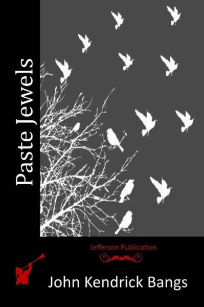 Paste Jewels - John Kendrick Bangs - Książki - Createspace - 9781516997770 - 21 sierpnia 2015