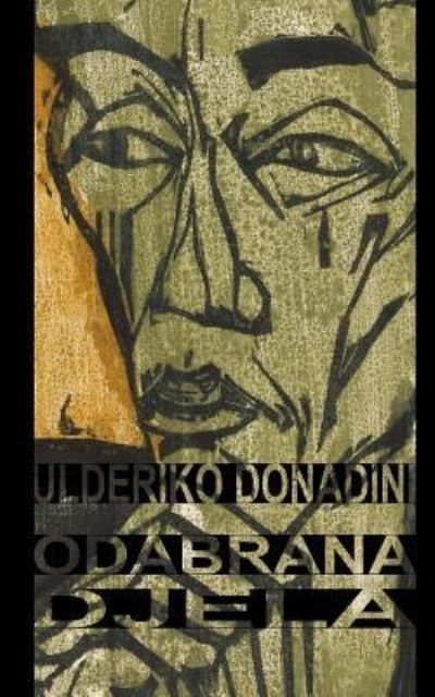 Odabrana Djela - Ulderiko Donadini - Boeken - Createspace Independent Publishing Platf - 9781522725770 - 12 december 2015