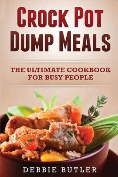 Debbie Butler · Crockpot Dump Meals (Paperback Book) (2015)