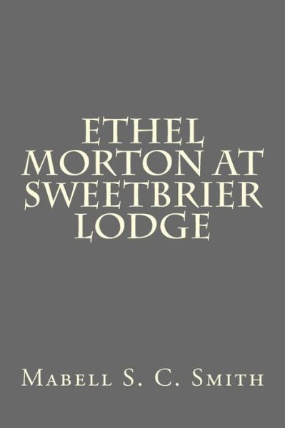 Cover for Mabell S C Smith · Ethel Morton at Sweetbrier Lodge (Paperback Book) (2016)