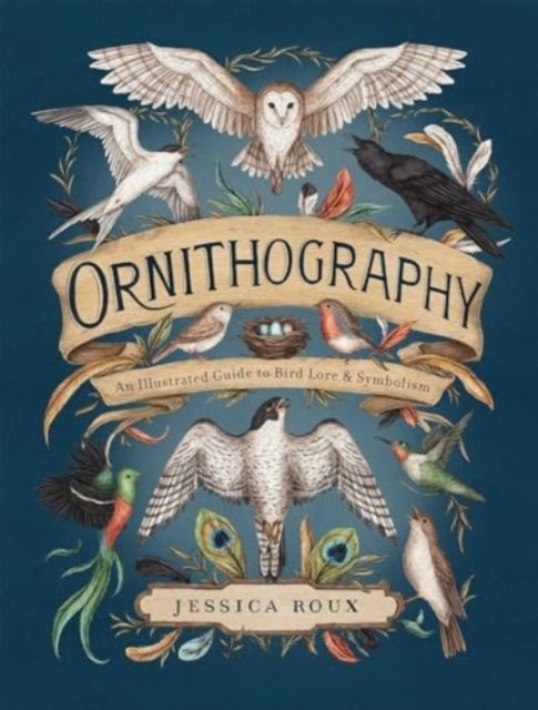 Ornithography: An Illustrated Guide to Bird Lore & Symbolism - Hidden Languages - Jessica Roux - Livros - Andrews McMeel Publishing - 9781524888770 - 26 de setembro de 2024