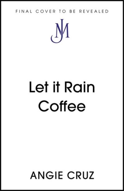 Cover for Angie Cruz · Let it Rain Coffee: From the Women's Prize shortlisted author of Dominicana (Paperback Book) (2021)