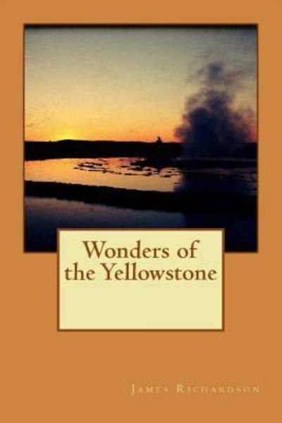 Cover for James Richardson · Wonders of the Yellowstone (Pocketbok) (2016)