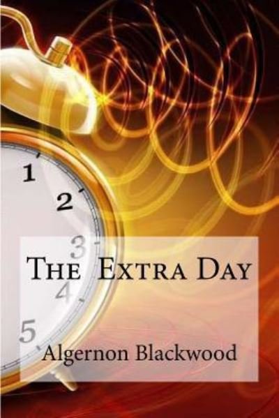 Cover for Algernon Blackwood · The Extra Day (Pocketbok) (2016)
