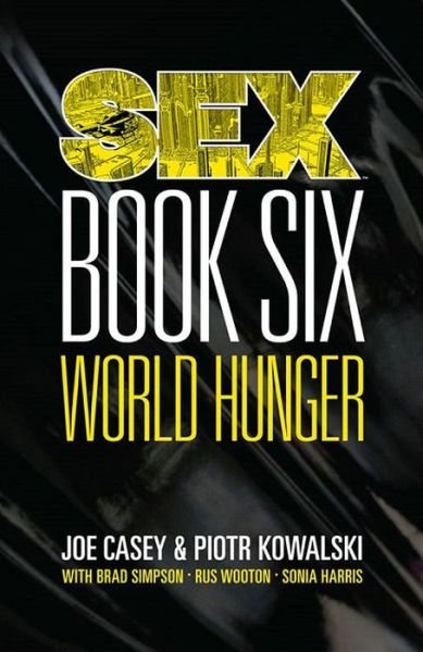 Sex Volume 6: World Hunger - Joe Casey - Bøger - Image Comics - 9781534308770 - 30. april 2019